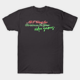 All I Want for Christmas Is... Video Games! T-Shirt